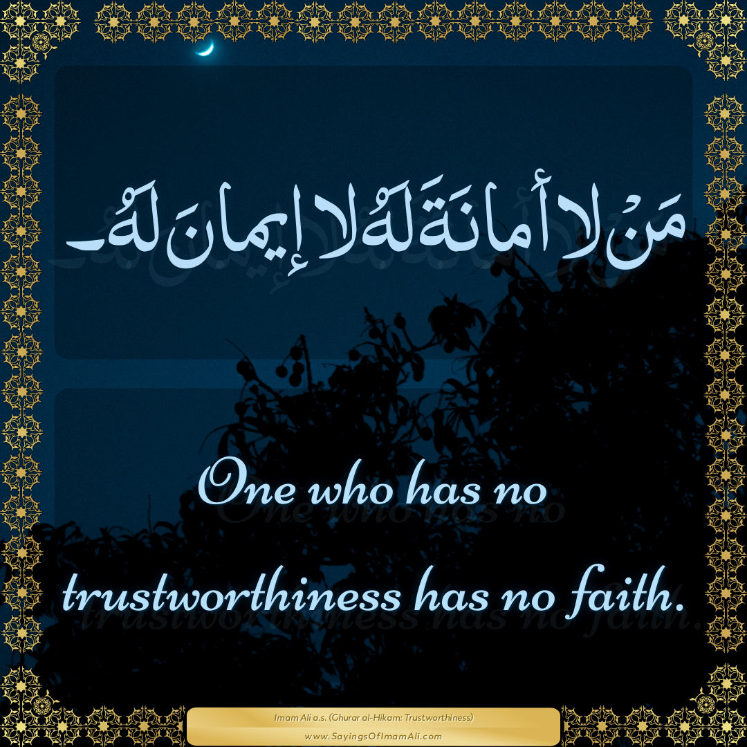 One who has no trustworthiness has no faith.